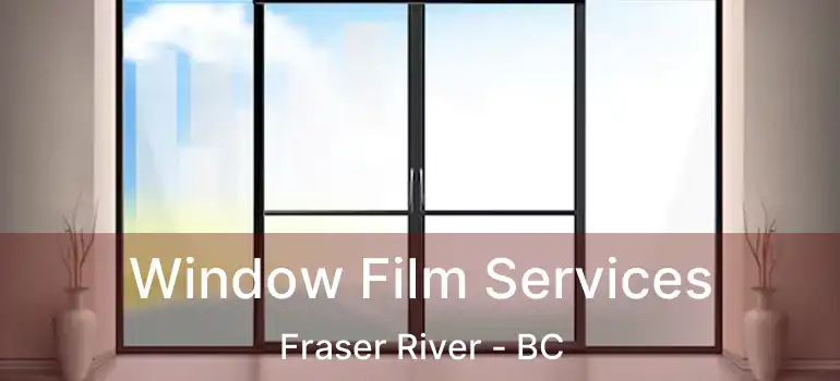  Window Film Services Fraser River - BC