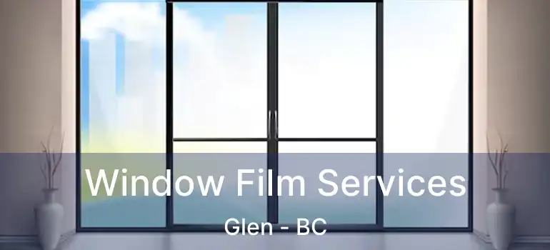  Window Film Services Glen - BC