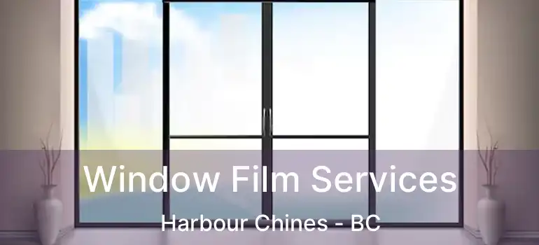  Window Film Services Harbour Chines - BC