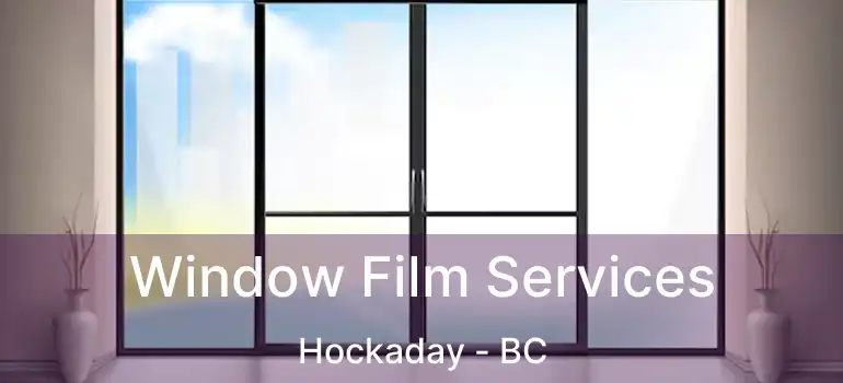 Window Film Services Hockaday - BC