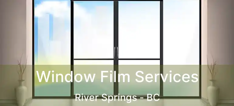  Window Film Services River Springs - BC