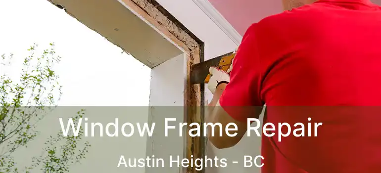  Window Frame Repair Austin Heights - BC
