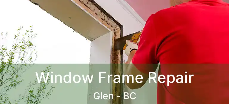  Window Frame Repair Glen - BC