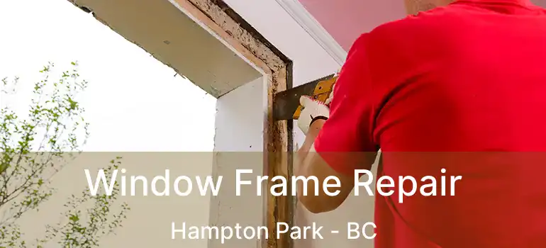  Window Frame Repair Hampton Park - BC