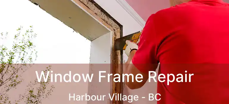  Window Frame Repair Harbour Village - BC