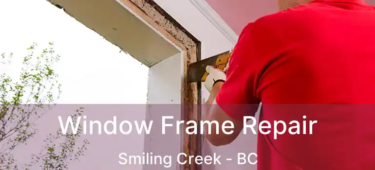  Window Frame Repair Smiling Creek - BC