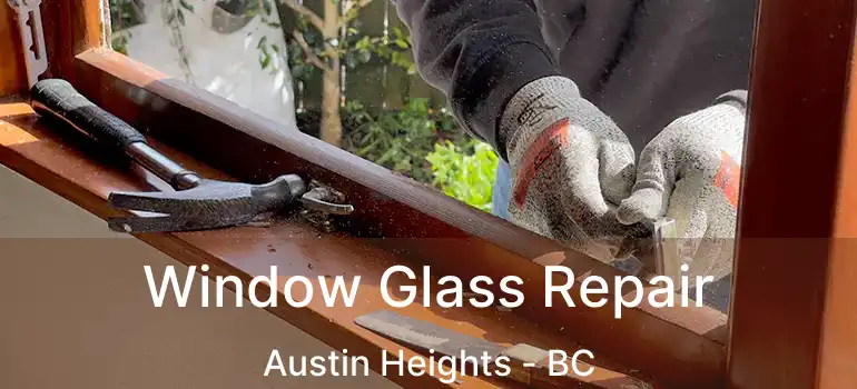  Window Glass Repair Austin Heights - BC