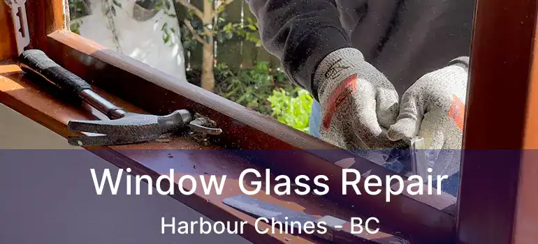  Window Glass Repair Harbour Chines - BC