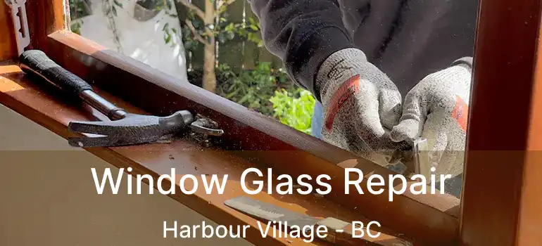  Window Glass Repair Harbour Village - BC