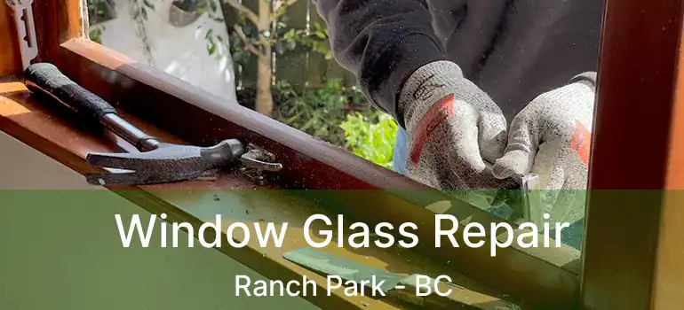  Window Glass Repair Ranch Park - BC
