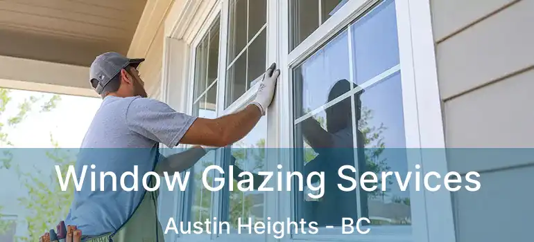  Window Glazing Services Austin Heights - BC