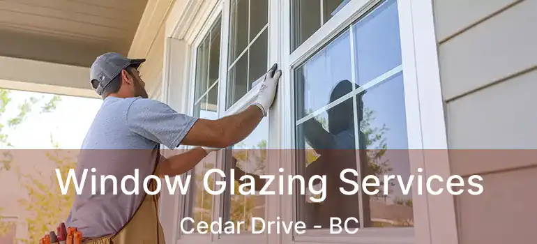  Window Glazing Services Cedar Drive - BC