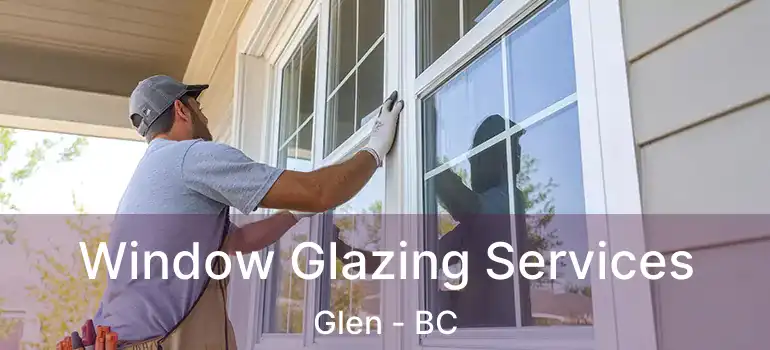  Window Glazing Services Glen - BC