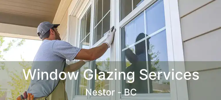  Window Glazing Services Nestor - BC