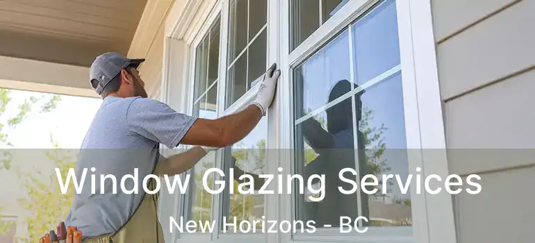  Window Glazing Services New Horizons - BC