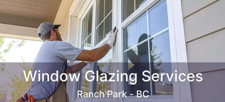  Window Glazing Services Ranch Park - BC