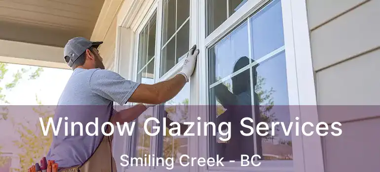  Window Glazing Services Smiling Creek - BC