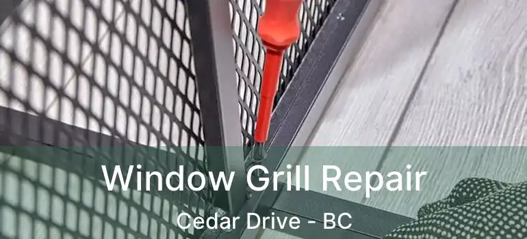  Window Grill Repair Cedar Drive - BC