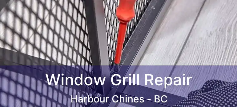  Window Grill Repair Harbour Chines - BC