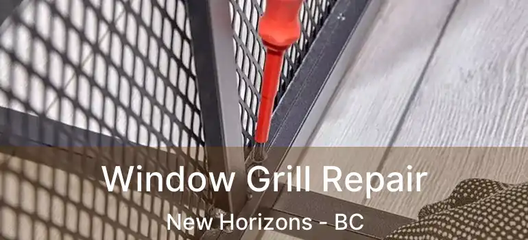  Window Grill Repair New Horizons - BC