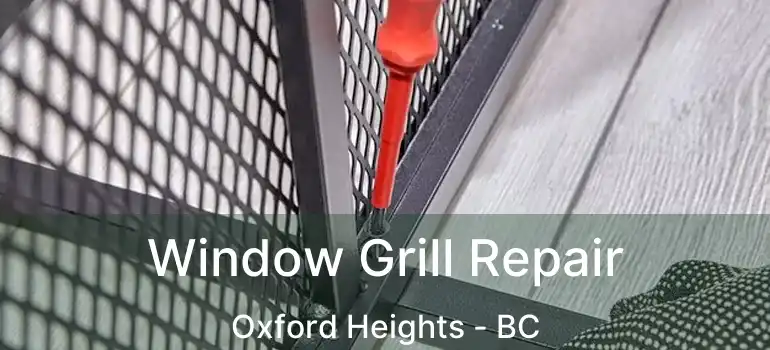  Window Grill Repair Oxford Heights - BC