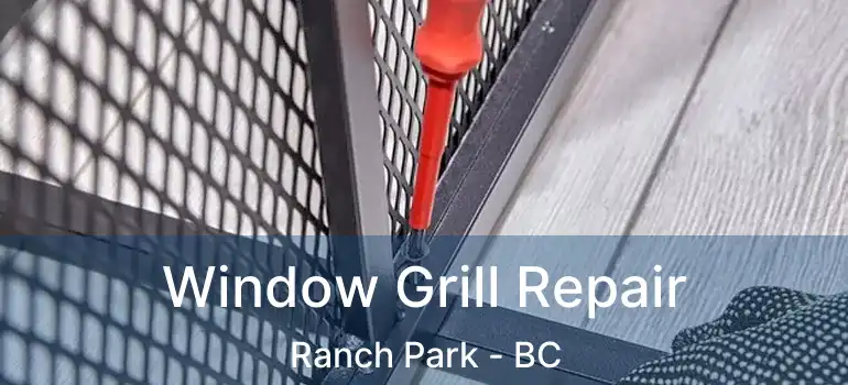  Window Grill Repair Ranch Park - BC