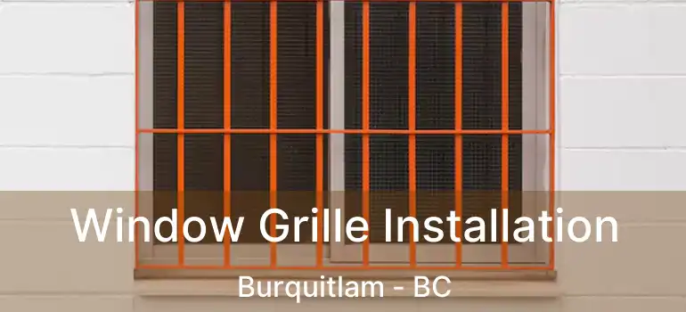  Window Grille Installation Burquitlam - BC