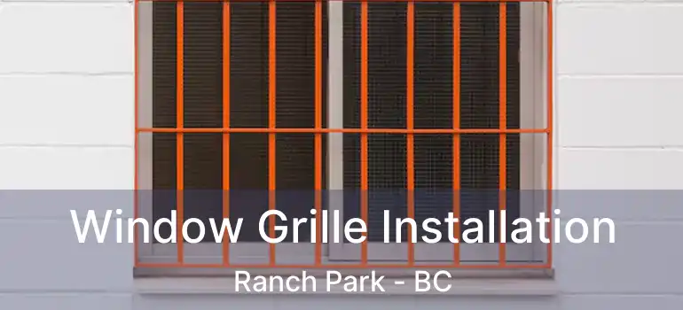  Window Grille Installation Ranch Park - BC