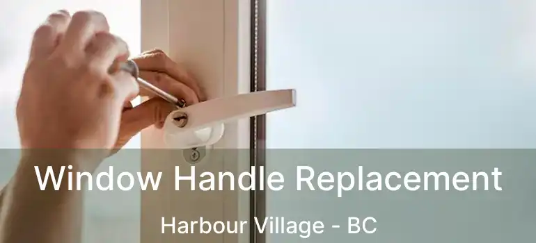  Window Handle Replacement Harbour Village - BC