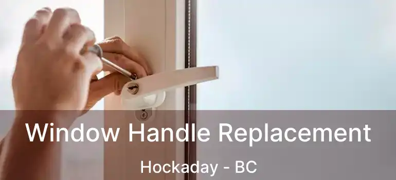  Window Handle Replacement Hockaday - BC
