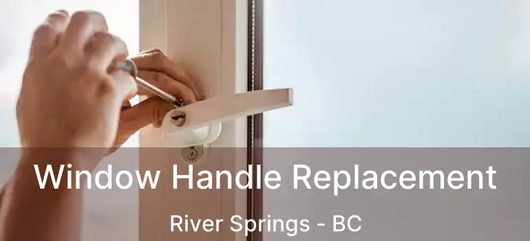  Window Handle Replacement River Springs - BC