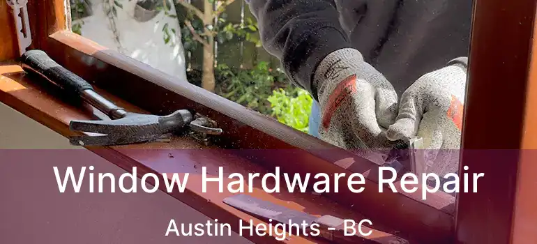  Window Hardware Repair Austin Heights - BC