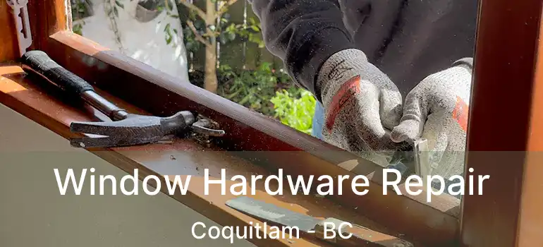  Window Hardware Repair Coquitlam - BC