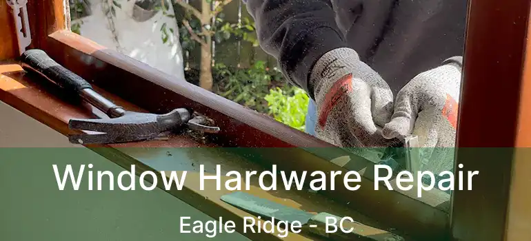  Window Hardware Repair Eagle Ridge - BC