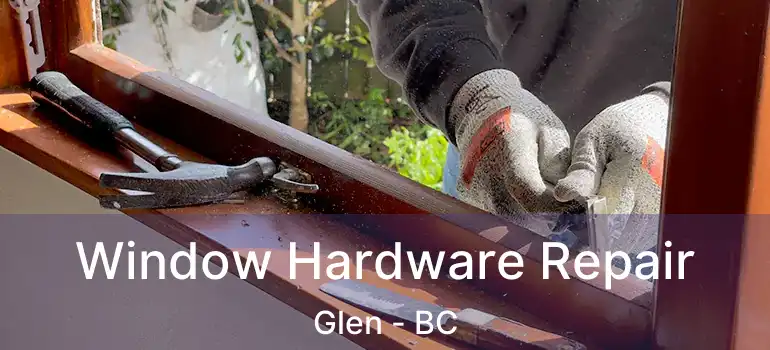 Window Hardware Repair Glen - BC