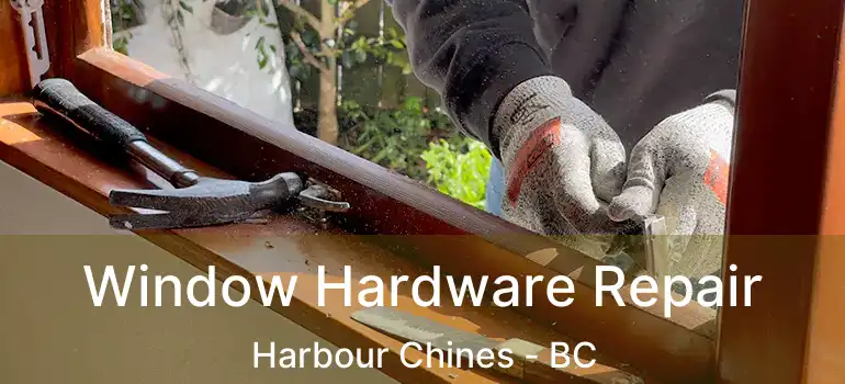  Window Hardware Repair Harbour Chines - BC