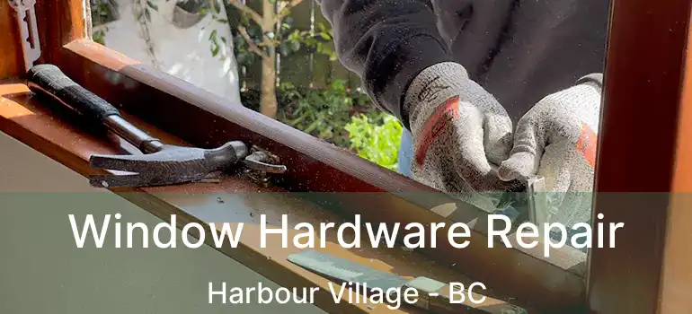 Window Hardware Repair Harbour Village - BC