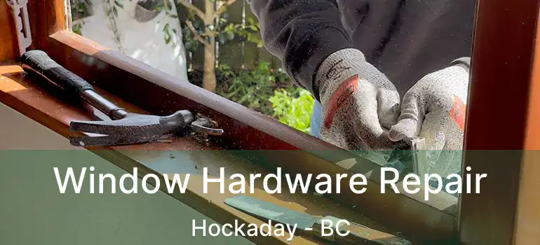  Window Hardware Repair Hockaday - BC