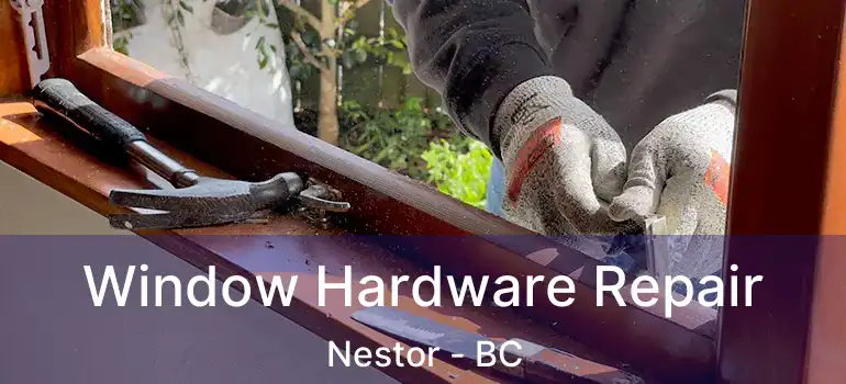  Window Hardware Repair Nestor - BC