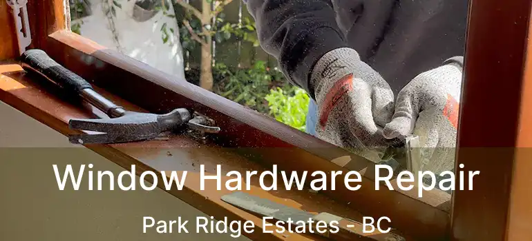  Window Hardware Repair Park Ridge Estates - BC