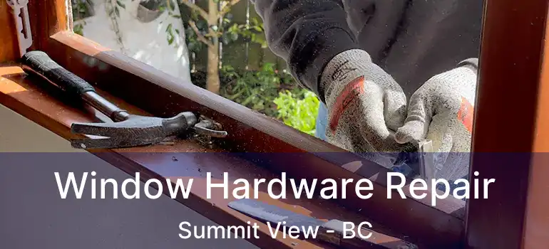  Window Hardware Repair Summit View - BC