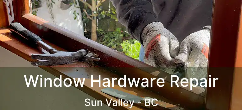  Window Hardware Repair Sun Valley - BC