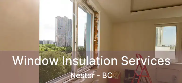  Window Insulation Services Nestor - BC