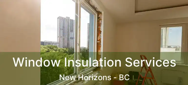  Window Insulation Services New Horizons - BC