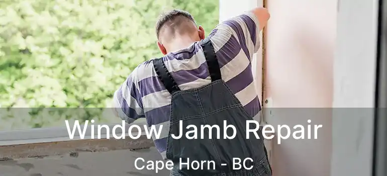  Window Jamb Repair Cape Horn - BC