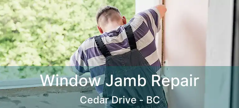  Window Jamb Repair Cedar Drive - BC
