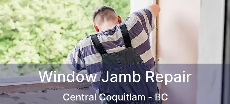  Window Jamb Repair Central Coquitlam - BC