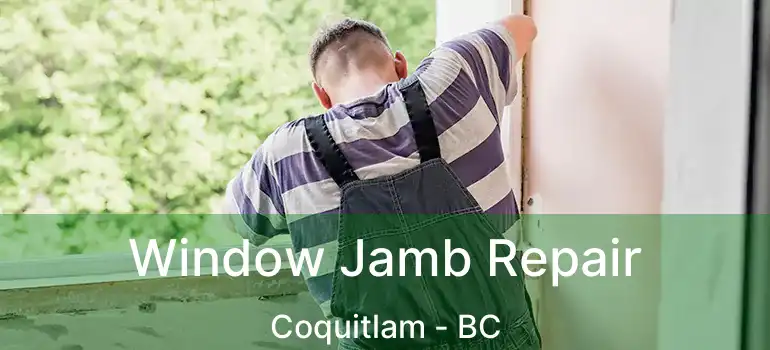  Window Jamb Repair Coquitlam - BC