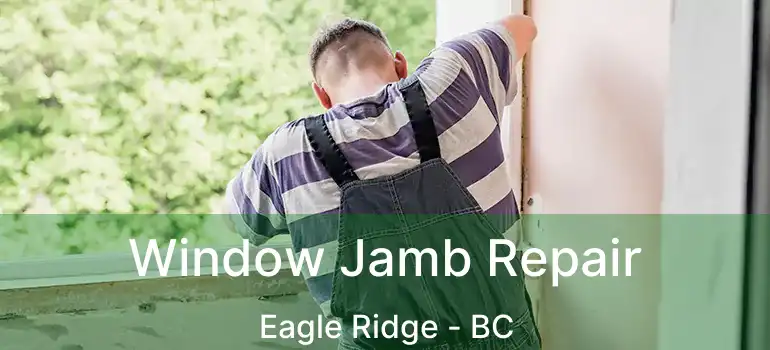  Window Jamb Repair Eagle Ridge - BC