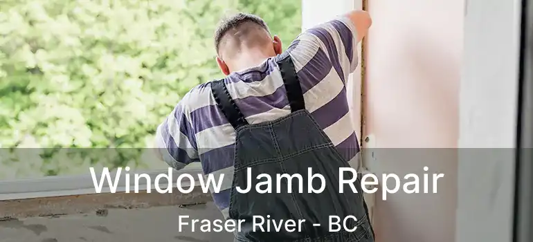  Window Jamb Repair Fraser River - BC